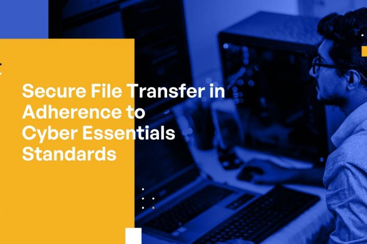 Secure File Transfer in Adherence to Cyber Essentials Standards