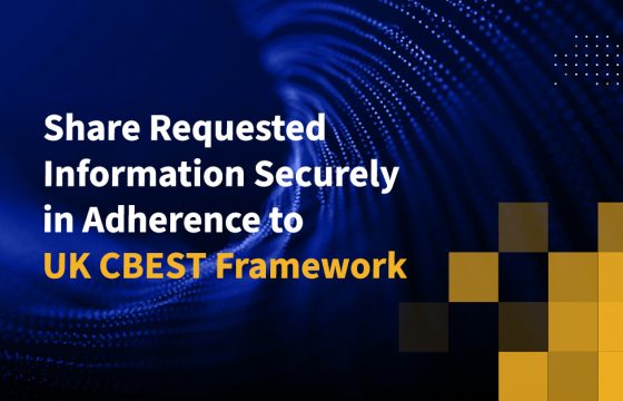 Share Requested Information Securely in Adherence to UK CBEST Framework