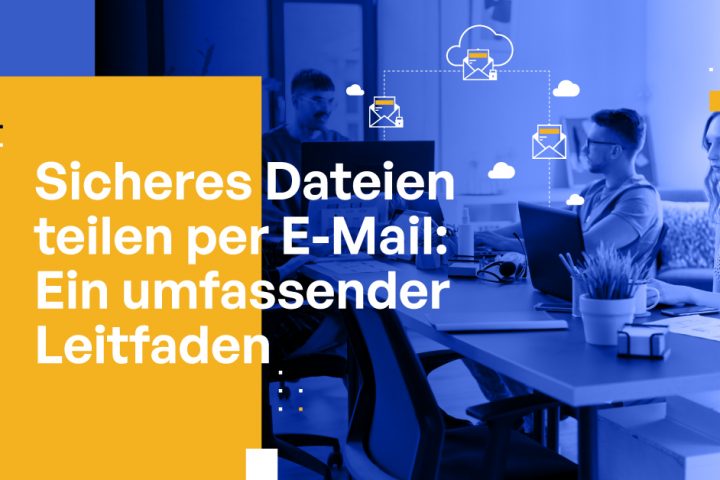 Sicheres Dateien teilen per E-Mail: Ein umfassender Leitfaden