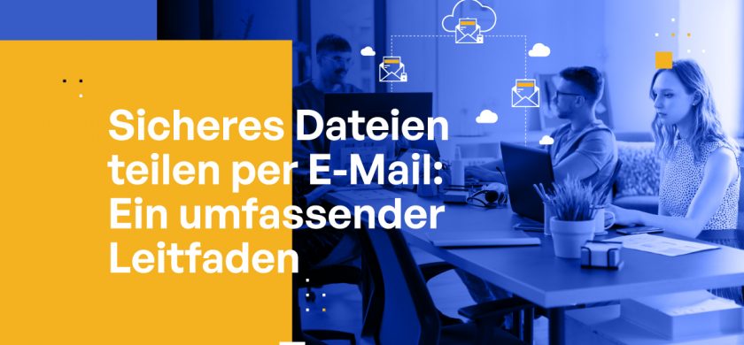 Sicheres Dateien teilen per E-Mail: Ein umfassender Leitfaden