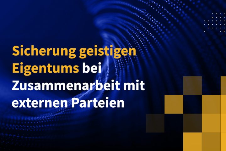 Sicherung geistigen Eigentums bei Zusammenarbeit mit externen Parteien