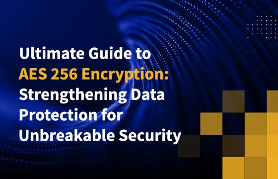 Ultimate Guide to AES 256 Encryption: Strengthening Data Protection for Unbreakable Security