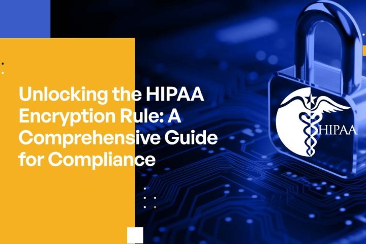 Unlocking the HIPAA Encryption Rule: A Comprehensive Guide for Compliance