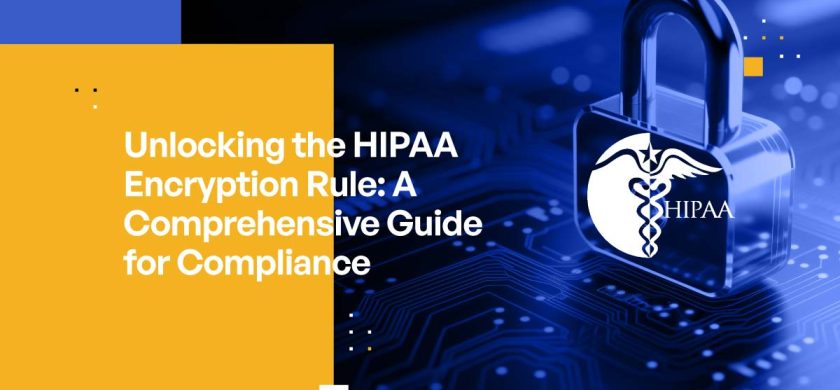 Unlocking the HIPAA Encryption Rule: A Comprehensive Guide for Compliance