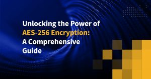 Unlocking the Power of AES-256 Encryption: A Comprehensive Guide