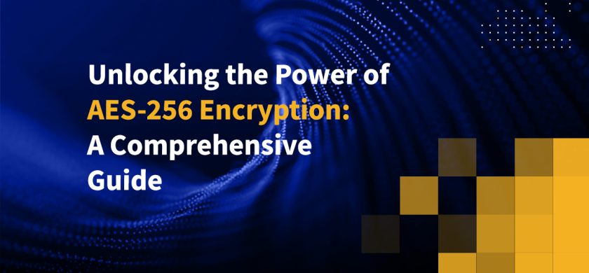 Unlocking the Power of AES-256 Encryption: A Comprehensive Guide