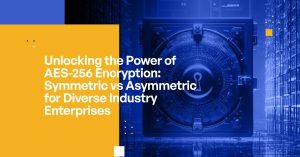 Unlocking the Power of AES-256 Encryption: Symmetric vs Asymmetric for Diverse Industry Enterprises