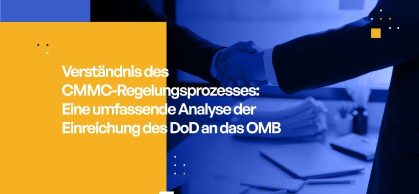 Verständnis des CMMC-Regelungsprozesses: Eine umfassende Analyse der Einreichung des DoD an das OMB