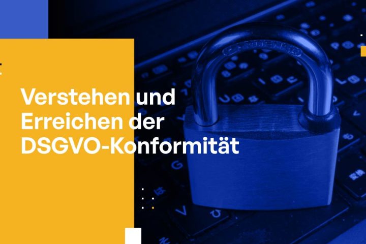 Verstehen und Erreichen der DSGVO-Konformität