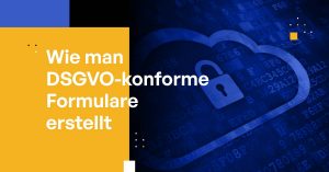 Wie man DSGVO-konforme Formulare erstellt