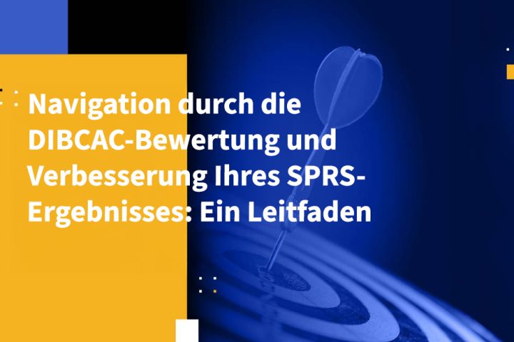 Navigation durch die DIBCAC-Bewertung und Verbesserung Ihres SPRS-Ergebnisses: Ein Leitfaden