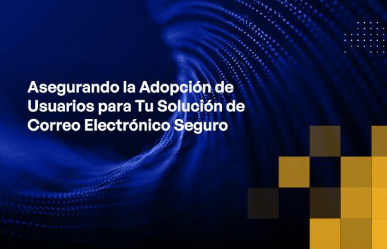 Blog - Ensuring User Adoption for Your Secure Email Solution