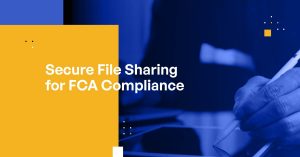 Secure File Sharing for FCA Compliance