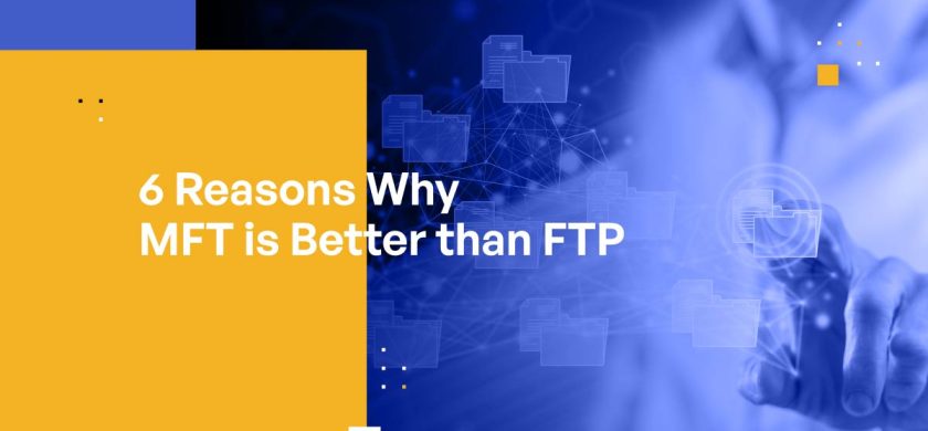 6 Reasons Why MFT is Better than FTP