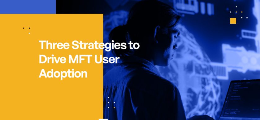 Three Strategies to Drive MFT Adoption
