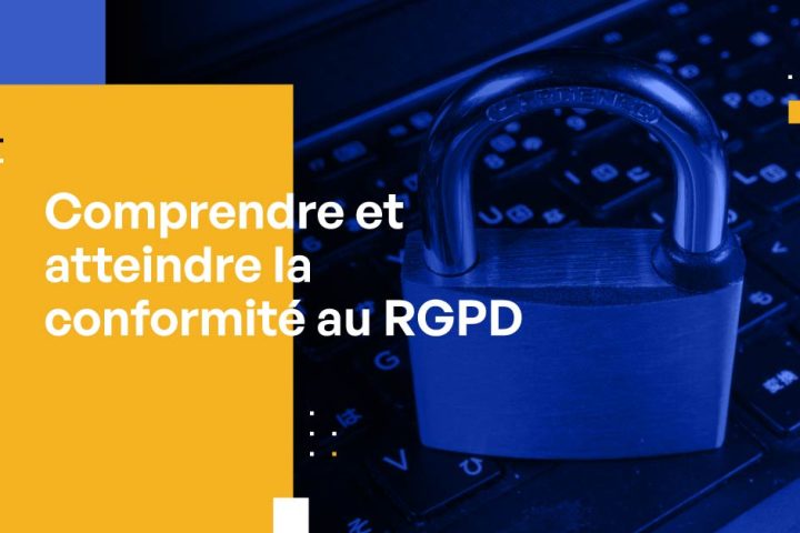 Comprendre et atteindre la conformité au RGPD