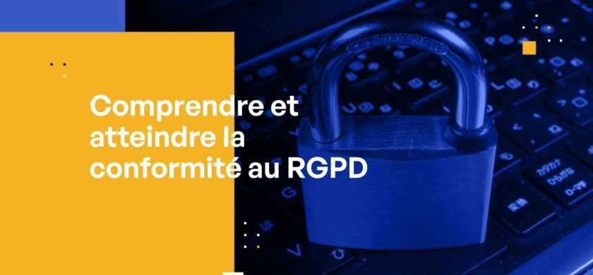 Comprendre et atteindre la conformité au RGPD