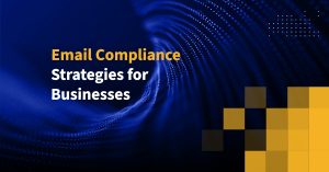 Email Compliance Strategies for Businesses