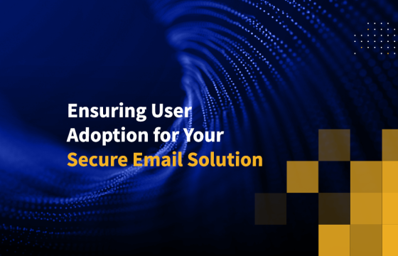 Ensuring User Adoption for Your Secure Email Solution