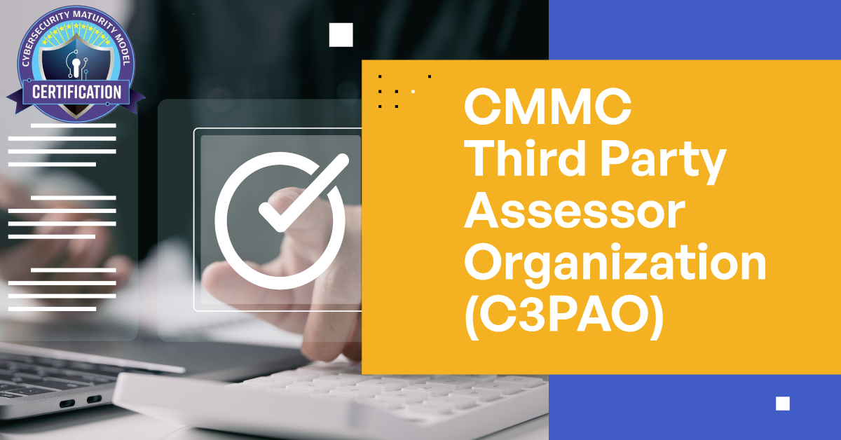 CMMC Third Party Assessor Organizations (C3PAO)
