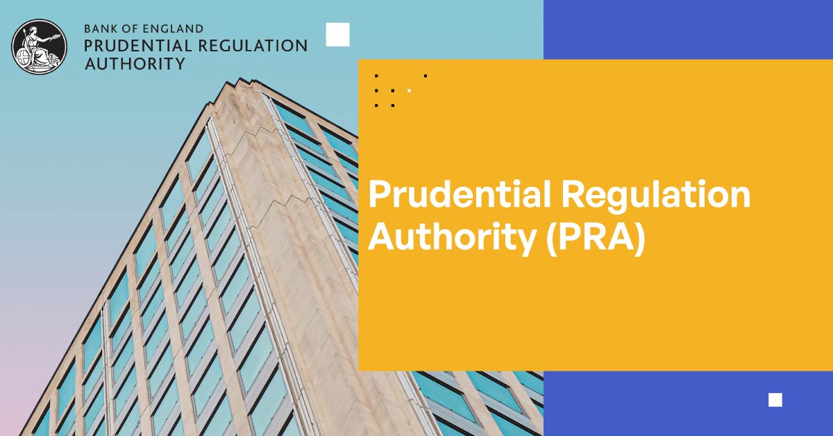 Everything You Need to Know About the Prudential Regulation Authority (PRA)
