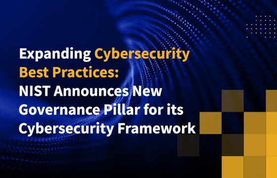 Expanding Cybersecurity Best Practices: NIST Announces New Governance Pillar for its Cybersecurity Framework