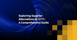 Exploring Superior Alternatives to SFTP: A Comprehensive Guide