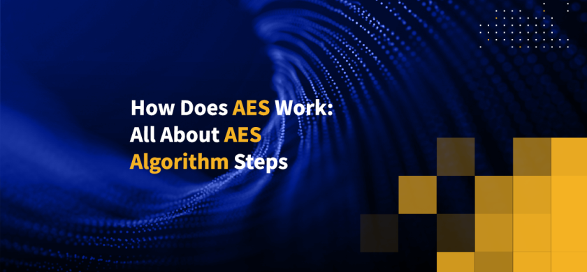 How Does AES Work: All About AES Algorithm Steps