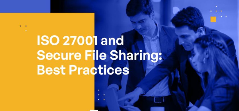 ISO 27001 and Secure File Sharing: Best Practices for Data Protection
