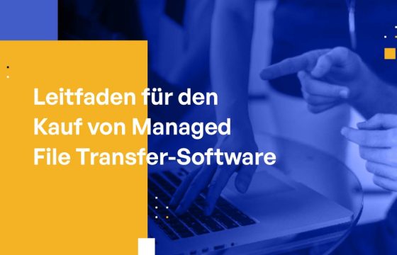 Leitfaden für den Kauf von Managed File Transfer-Software