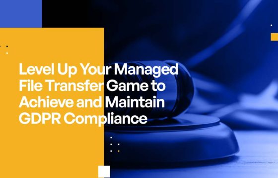 Level Up Your Managed File Transfer Game to Achieve and Maintain GDPR Compliance