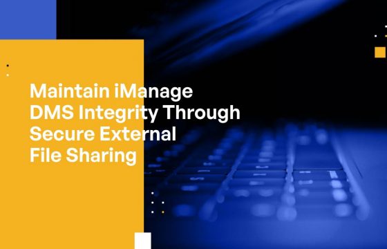 Maintain iManage DMS Integrity Through Secure External File Sharing
