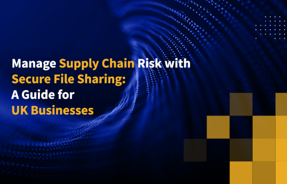 Manage Supply Chain Risk with Secure File Sharing: A Guide for UK Businesses