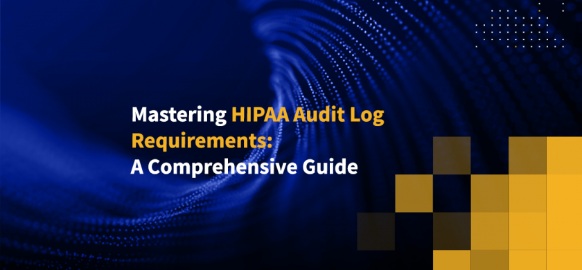 Mastering HIPAA Audit Log Requirements: A Comprehensive Guide