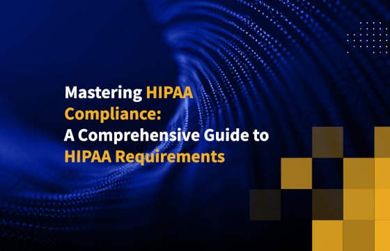 Mastering HIPAA Compliance: A Comprehensive Guide to HIPAA Requirements