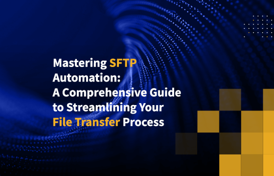 Mastering SFTP Automation: A Comprehensive Guide to Streamlining Your File Transfer Process