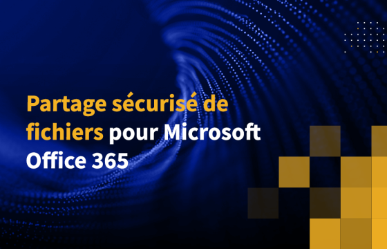 Partage sécurisé de fichiers pour Microsoft Office 365