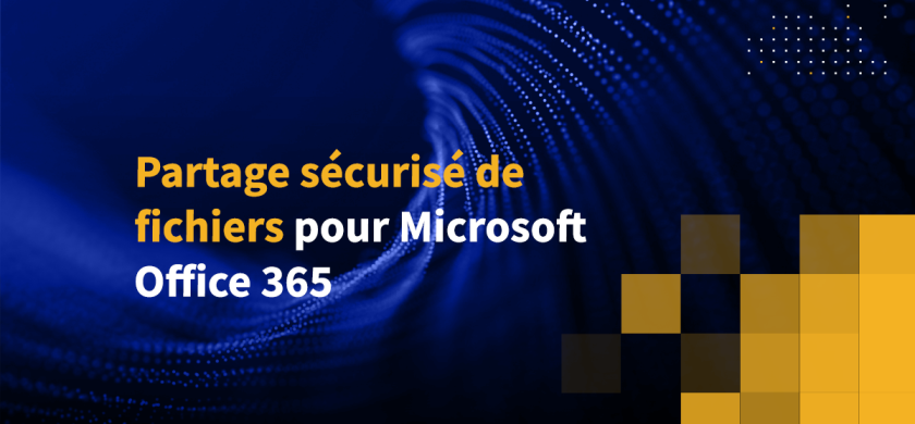 Partage sécurisé de fichiers pour Microsoft Office 365