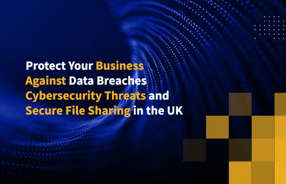 Protect Your Business Against Data Breaches: Cybersecurity Threats and Secure File Sharing in the UK
