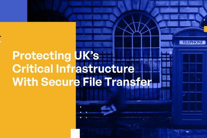 Protecting UK’s Critical National Infrastructure With Secure File Transfer