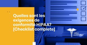 Quelles sont les exigences de conformité HIPAA? [Checklist complete]