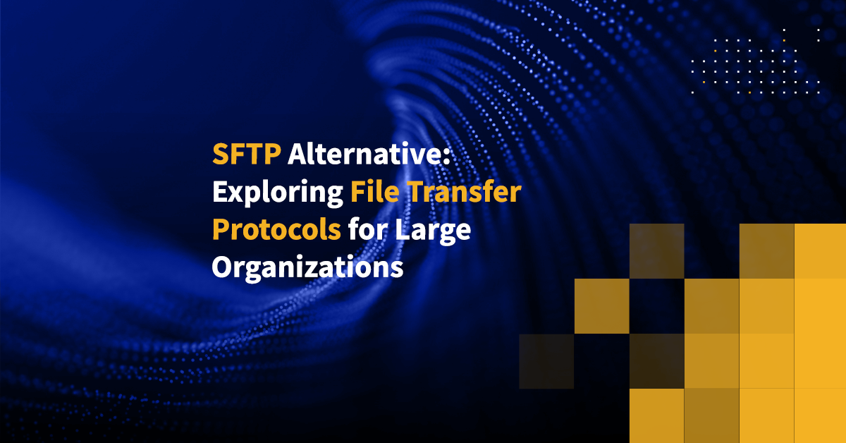 SFTP Alternative Exploring File Transfer Protocols for Large Organizations