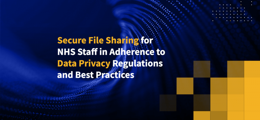 Secure File Sharing for NHS Staff in Adherence to Data Privacy Regulations and Best Practices