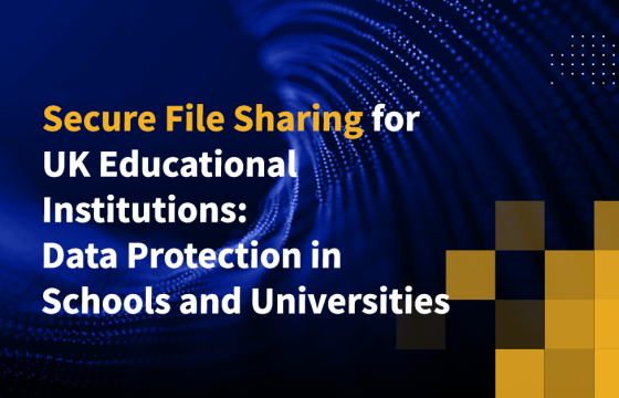 Secure File Sharing for UK Educational Institutions: Data Protection in Schools and Universities