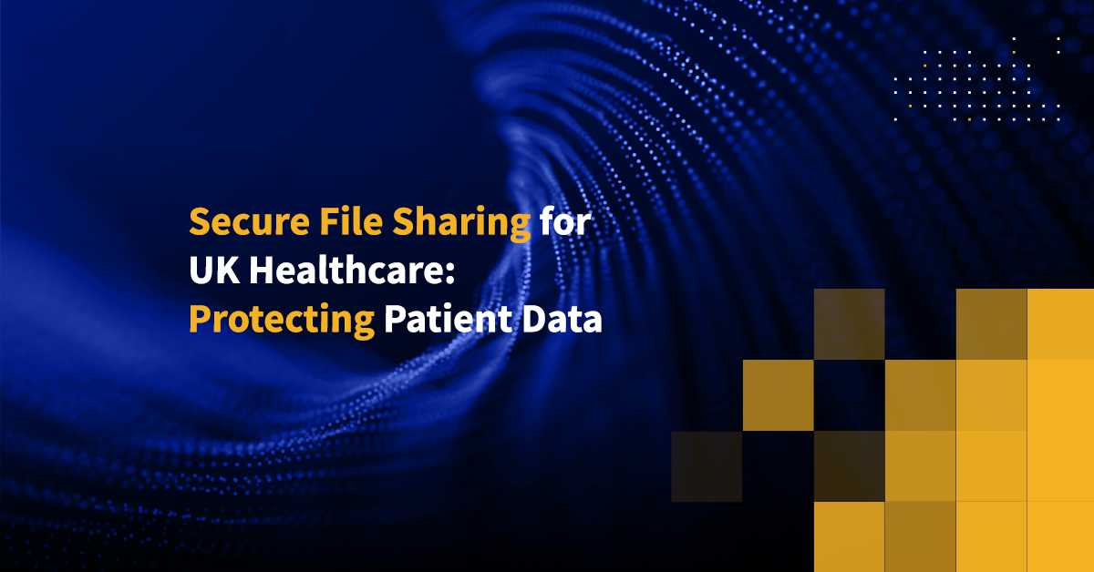 Secure File Sharing for UK Healthcare Protecting Patient Data