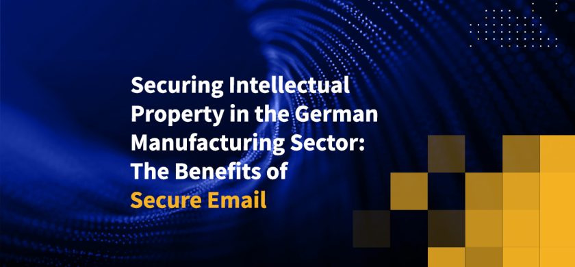 Securing Intellectual Property in the German Manufacturing Sector: The Benefits of Secure Email