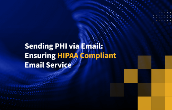 Sending PHI via Email: Ensuring HIPAA Compliant Email Service