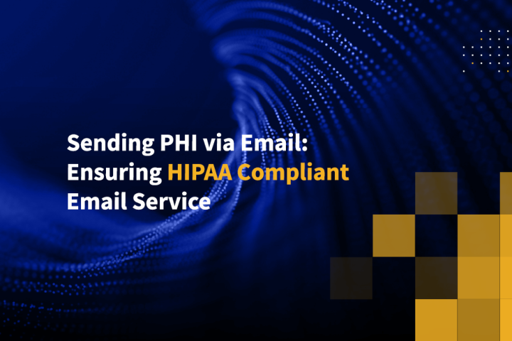 Sending PHI via Email: Ensuring HIPAA Compliant Email Service