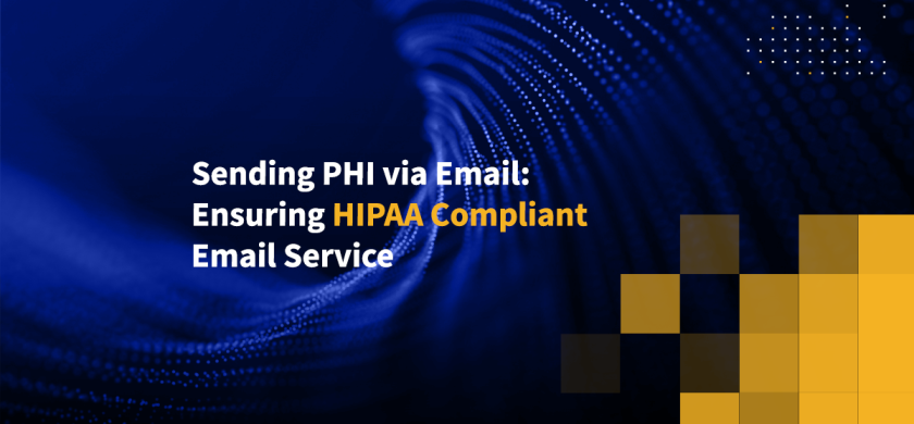 Sending PHI via Email: Ensuring HIPAA Compliant Email Service