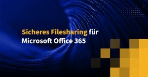 Sicheres Filesharing für Microsoft Office 365